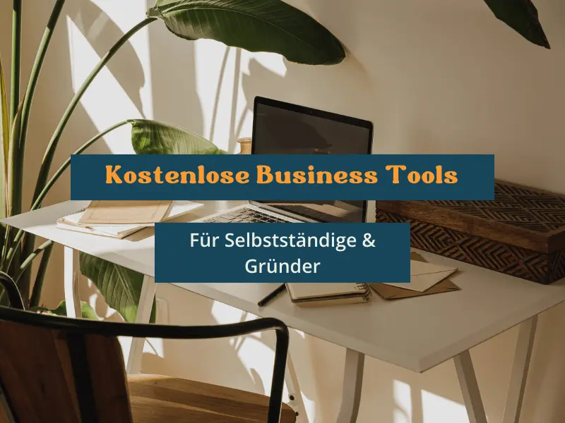 Kostenlose Business Tools für Selbstständige & Gründer