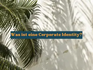 Was ist eine Corporate Identity?
