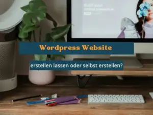 Wordpress Website erstellen lassen oder selbst erstellen
