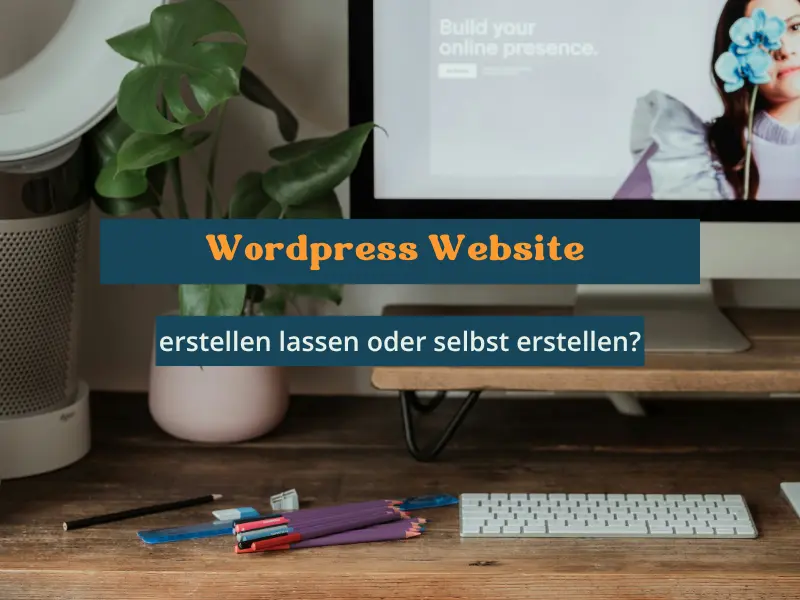 Wordpress Website erstellen lassen oder selbst erstellen
